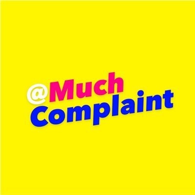 Much Complaint!