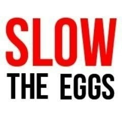 Slow The Eggs