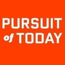 PURSUIT of TODAY