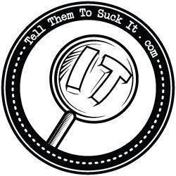 Tell Them To Suck It