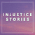 Injustice Stories