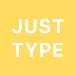 JUST TYPE