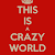Crazy world