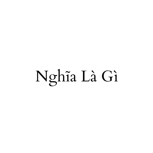 Nghĩa Là Gì