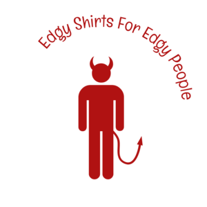 Edgy Shirts For Edgy People