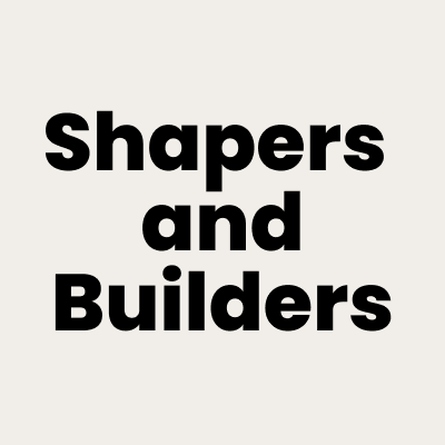 Shapers & Builders