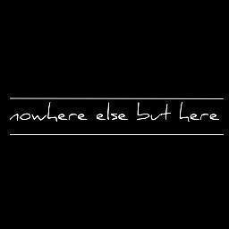 NowhereElseButHere