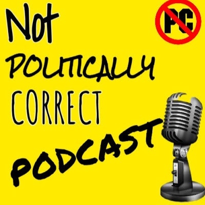 Not Politically Correct Podcast
