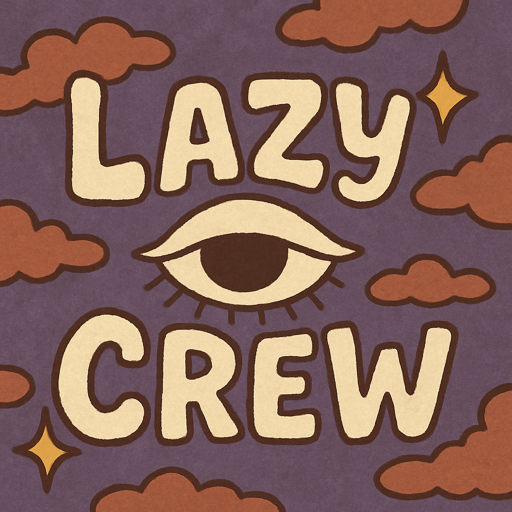 Lazy 👁️ Crew