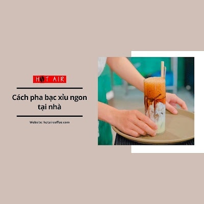 Cách làm bạc xỉu HOT AIR Coffee