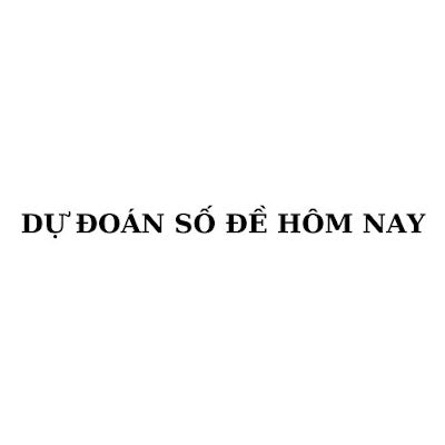 Dự đoán số đề hôm nay