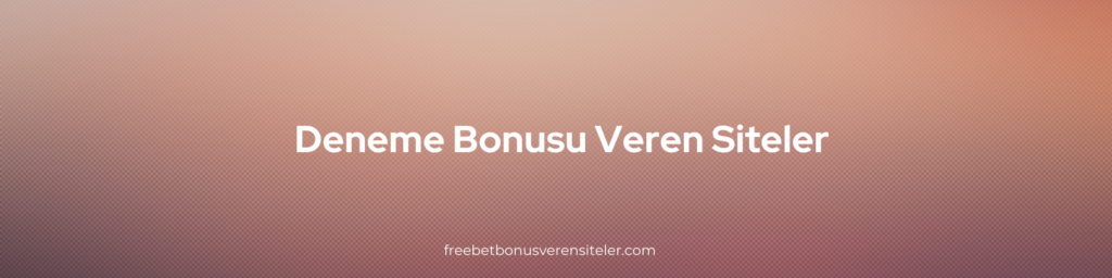 Deneme Bonusu Veren Siteler