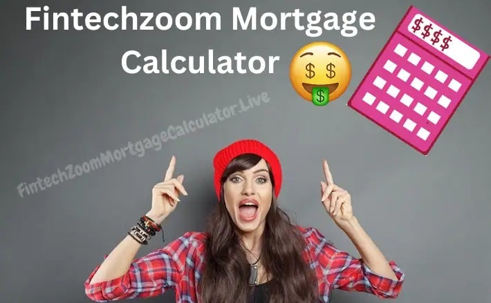 FintechZoom Mortgage Calculator
