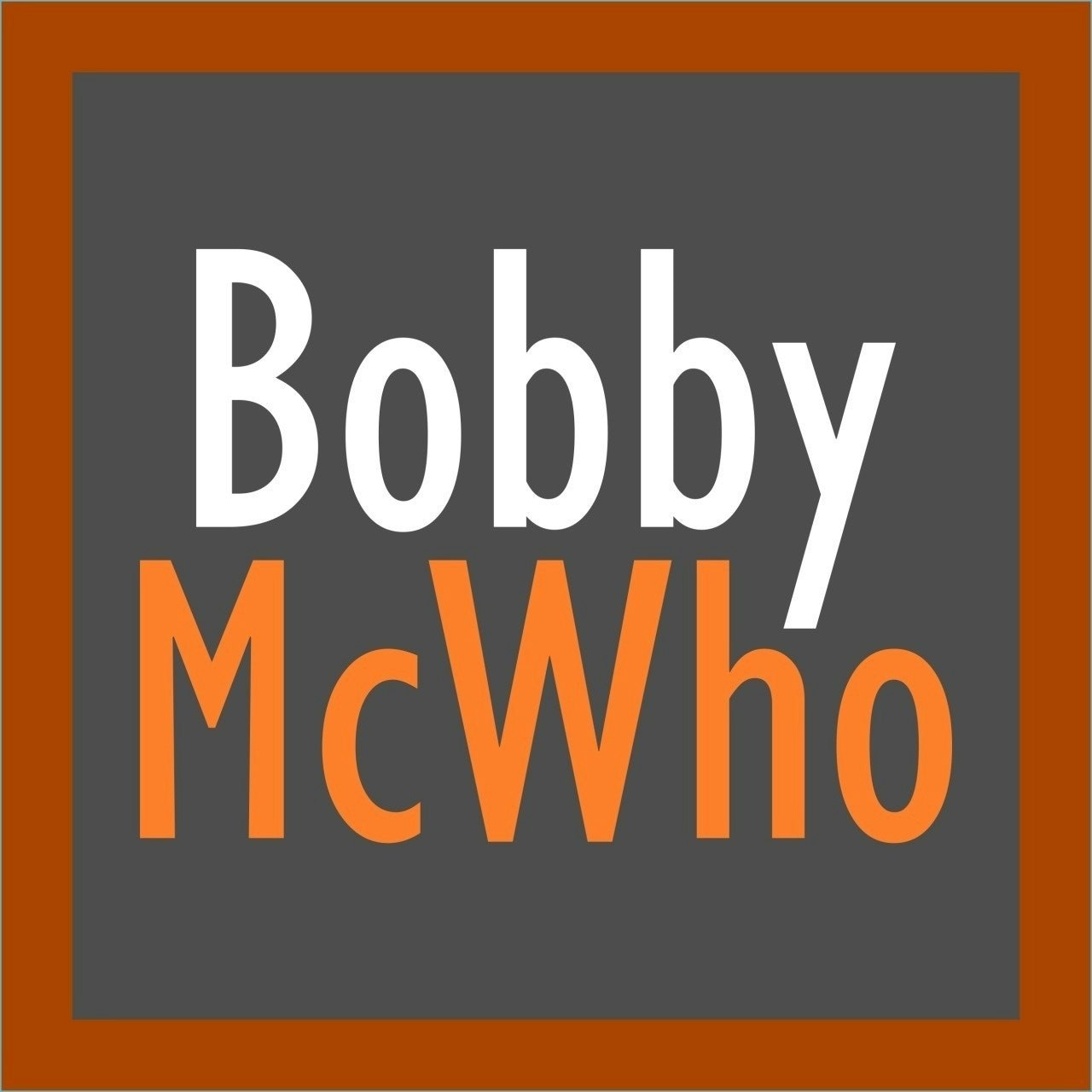 Bobby McWho