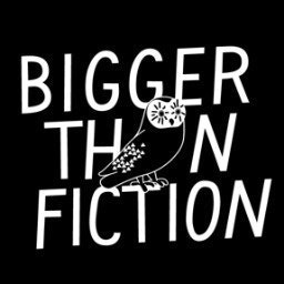 Bigger Than Fiction