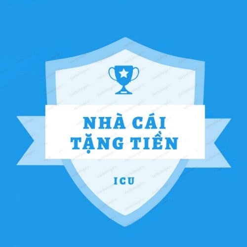Nhà cái tặng tiền ICU