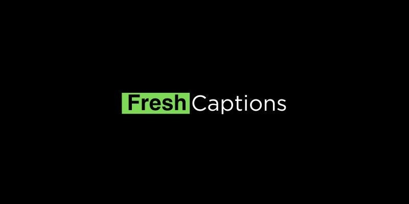 fresh captions