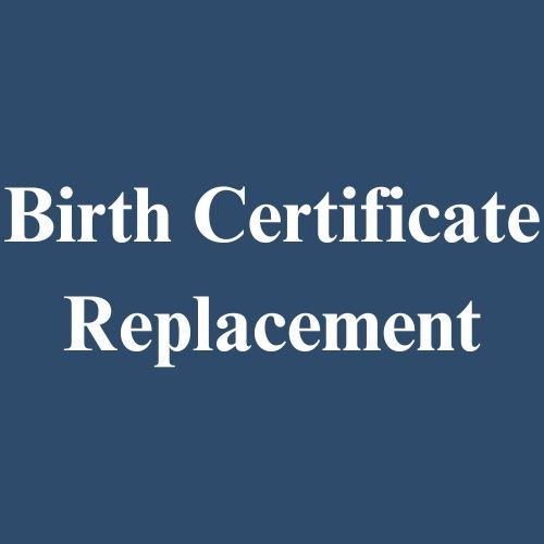 Replacement Birth Certificate