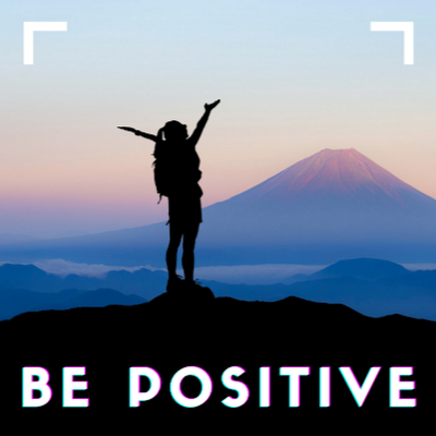 BE POSITIVE