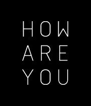 HOW ARE YOU