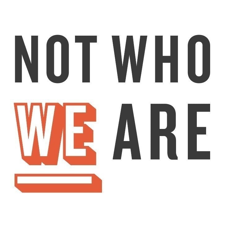 Not Who We Are
