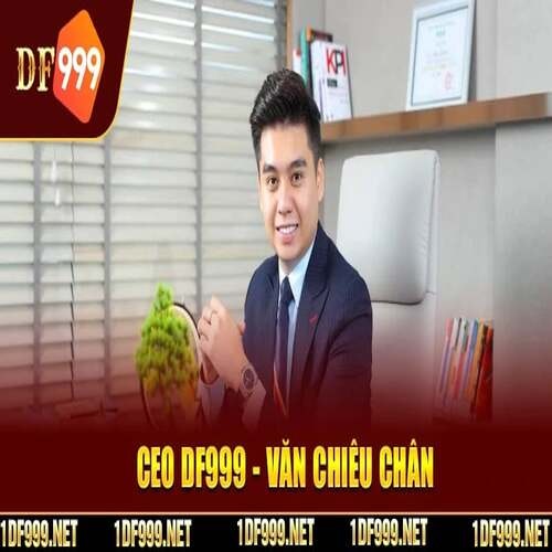 Văn Chiêu Chân – CEO Trẻ Dẫn Dắt DF999