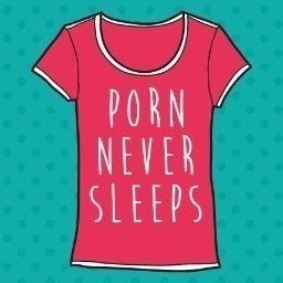 Porn Never Sleeps