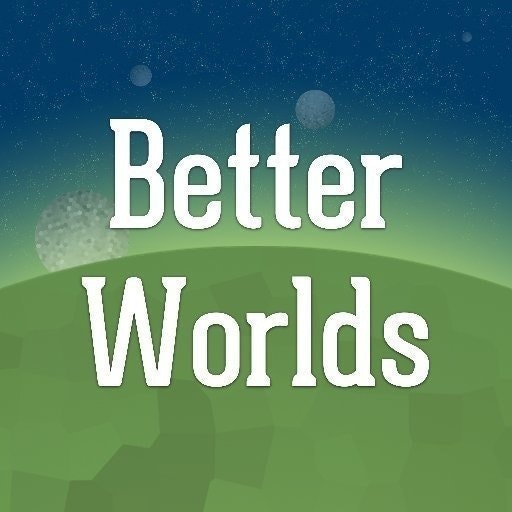 Better Worlds